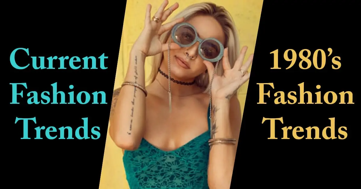 Fashion styles 1980's verses current fashion trends.