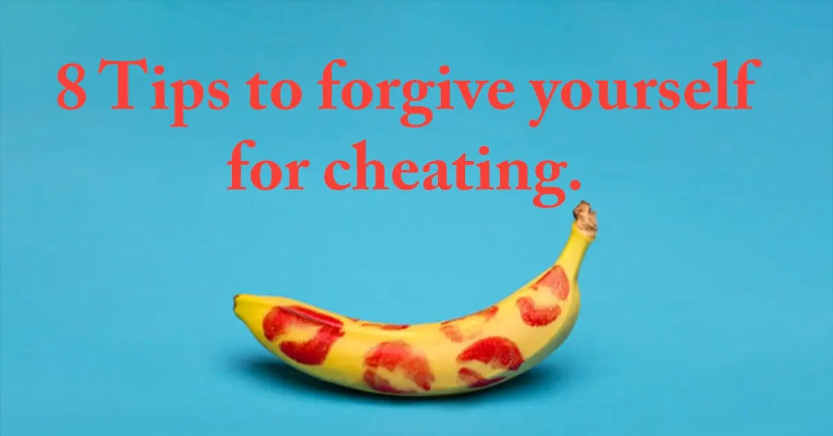 How do you forgive yourself for cheating? 8 simple tips to forgive yourself.
